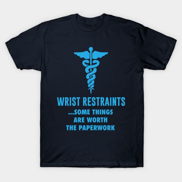 Wrist Restraints Some Things Are Worth The Paperwork T-Shirt by iamurkat